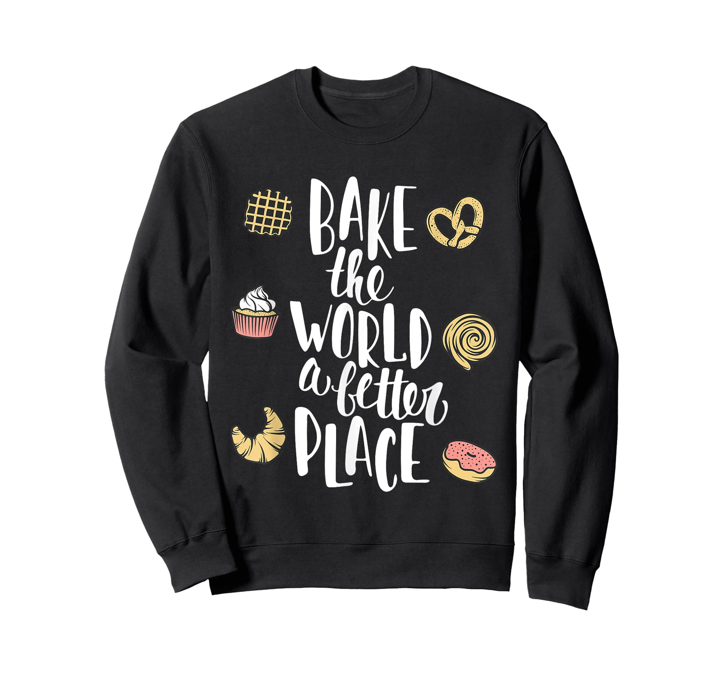 Bake the world a better place Funny Pastry Gift T-Shirt