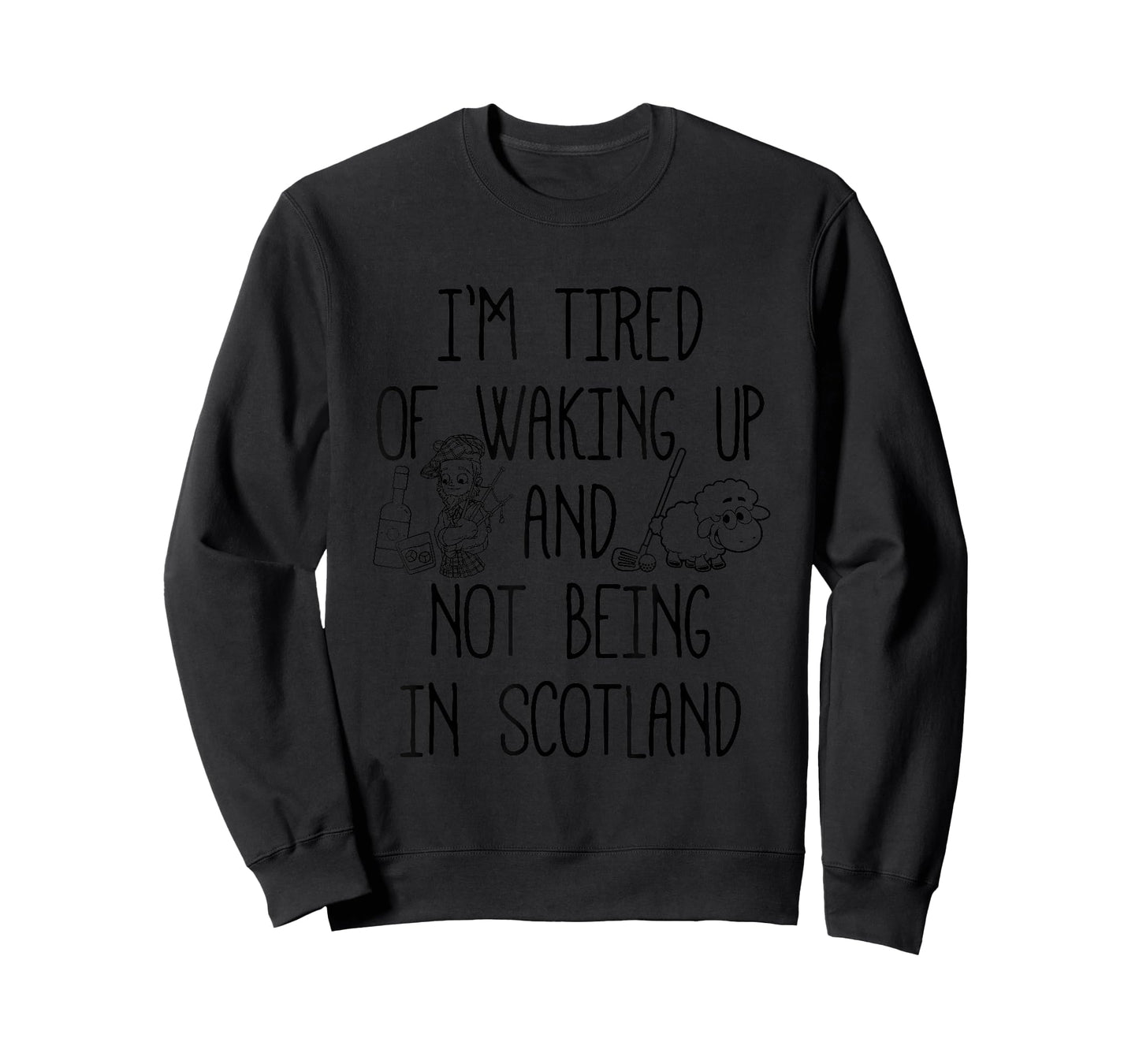 I’m Tired of Waking Up and Not Being in Scotland - Scottish T-Shirt