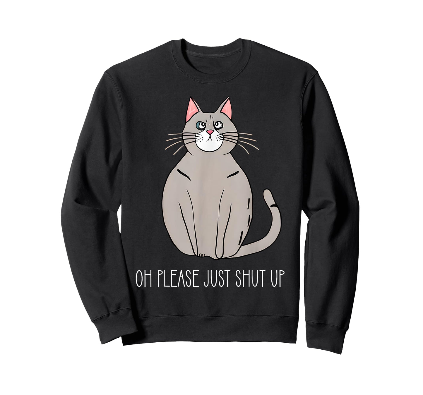 Oh Please Just Shut Up Funny Cat Collection T-Shirt for Men Women Kids