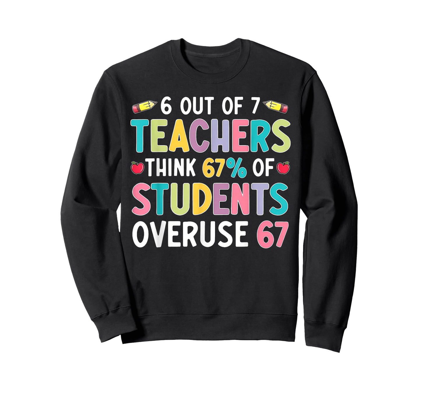 6 Out of 7 Teachers Think 67% of Students Overuse 67 Meme T-Shirt
