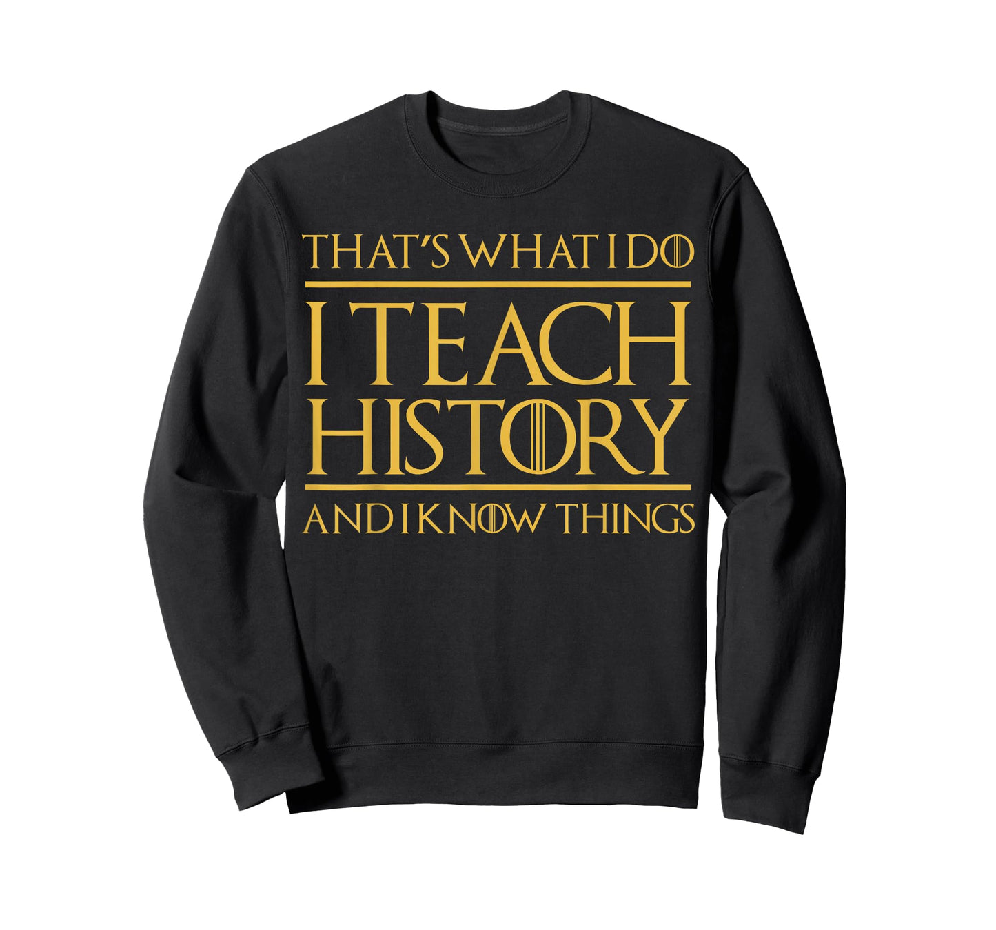 That's What I Do I Teach History and I Know Things Teacher T-Shirt