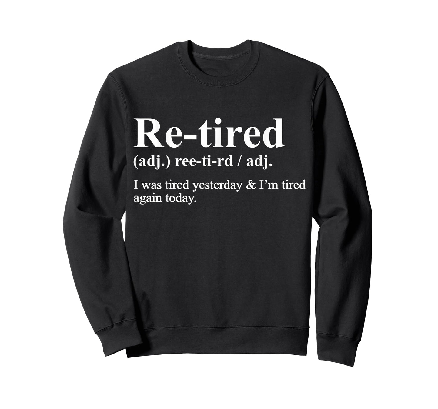 Re-Tired Funny I was Tired Yesterday & I'm Tired Again Today T-Shirt