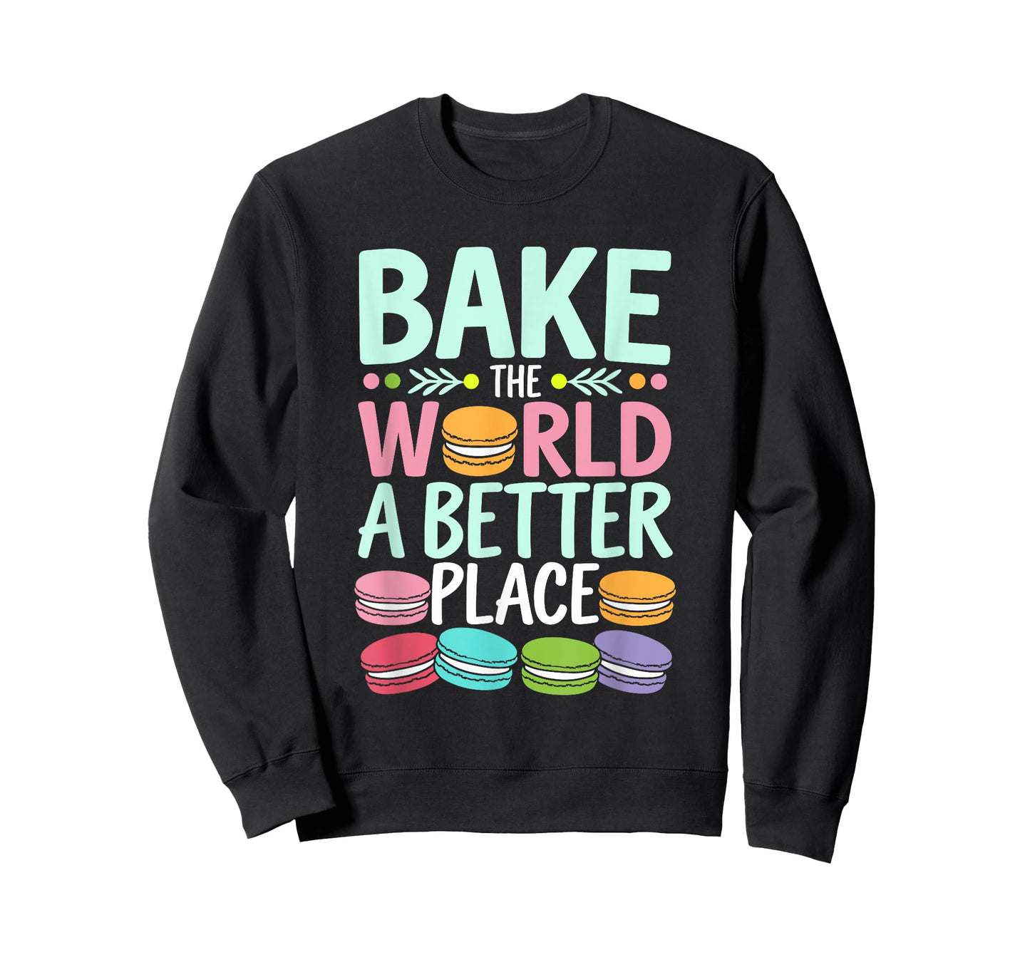 Bake The World A Better Place Funny Macaron Baking T-Shirt