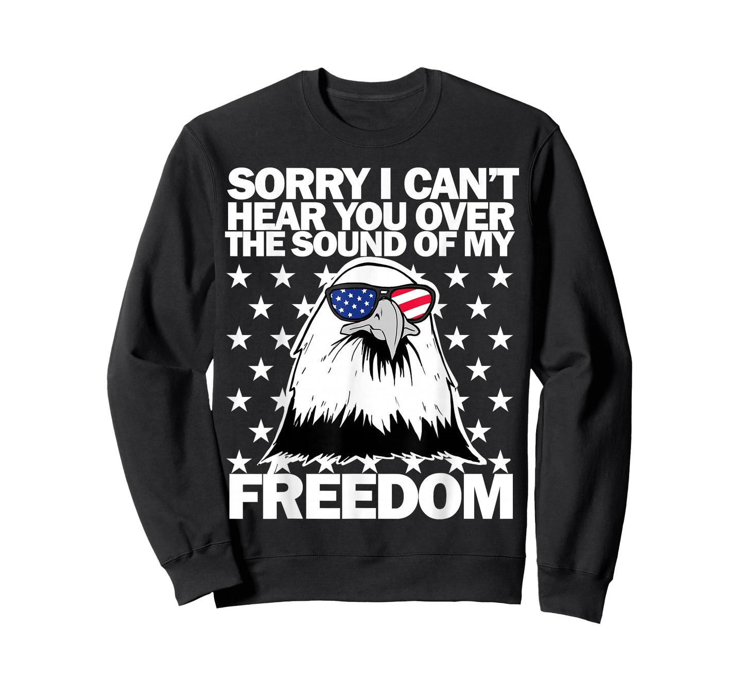 Sorry I Can't Hear You Over The Sound of My Freedom T-Shirt
