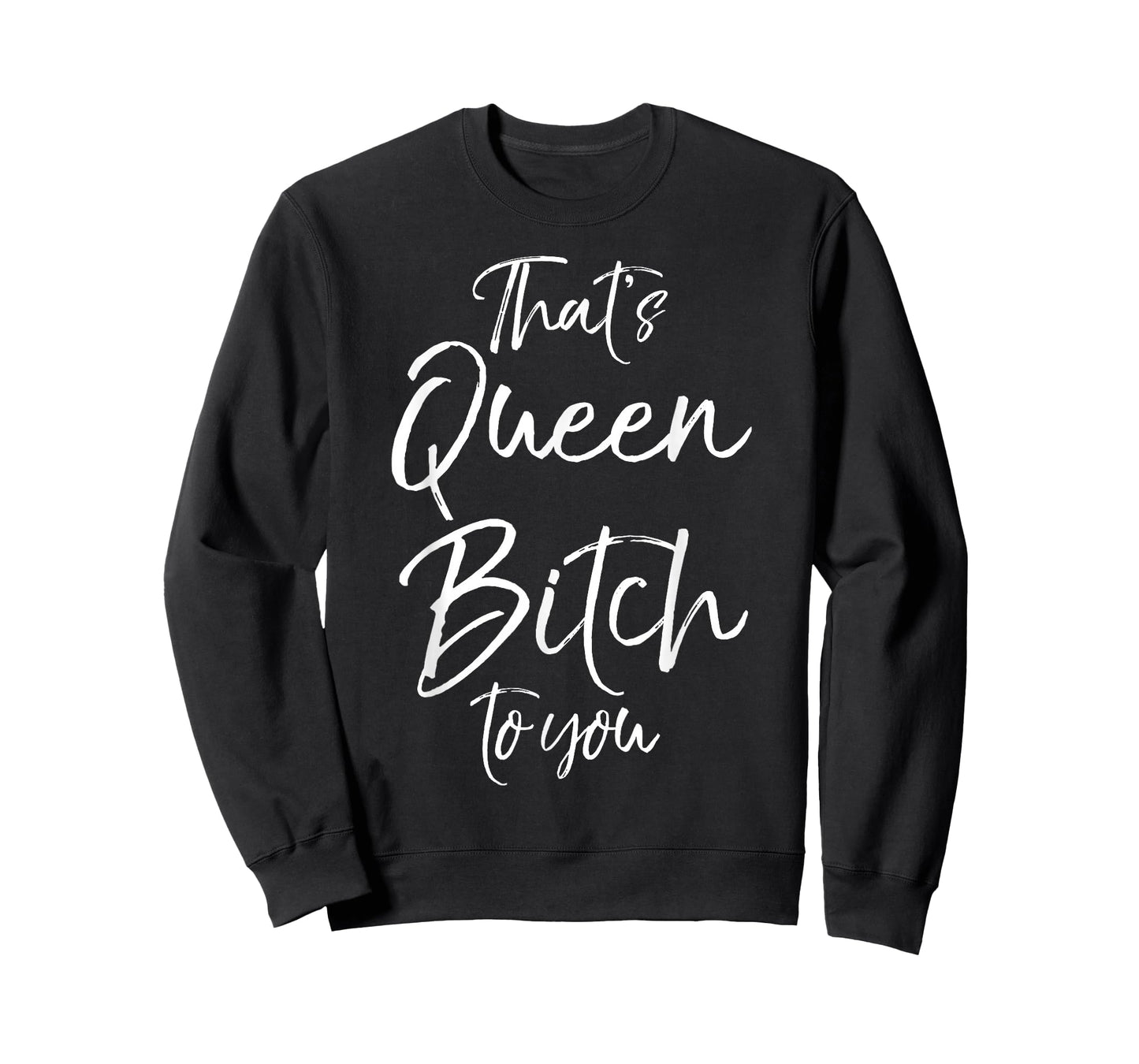Funny Queen Bitch Quote for Women That's Queen Bitch to You T-Shirt