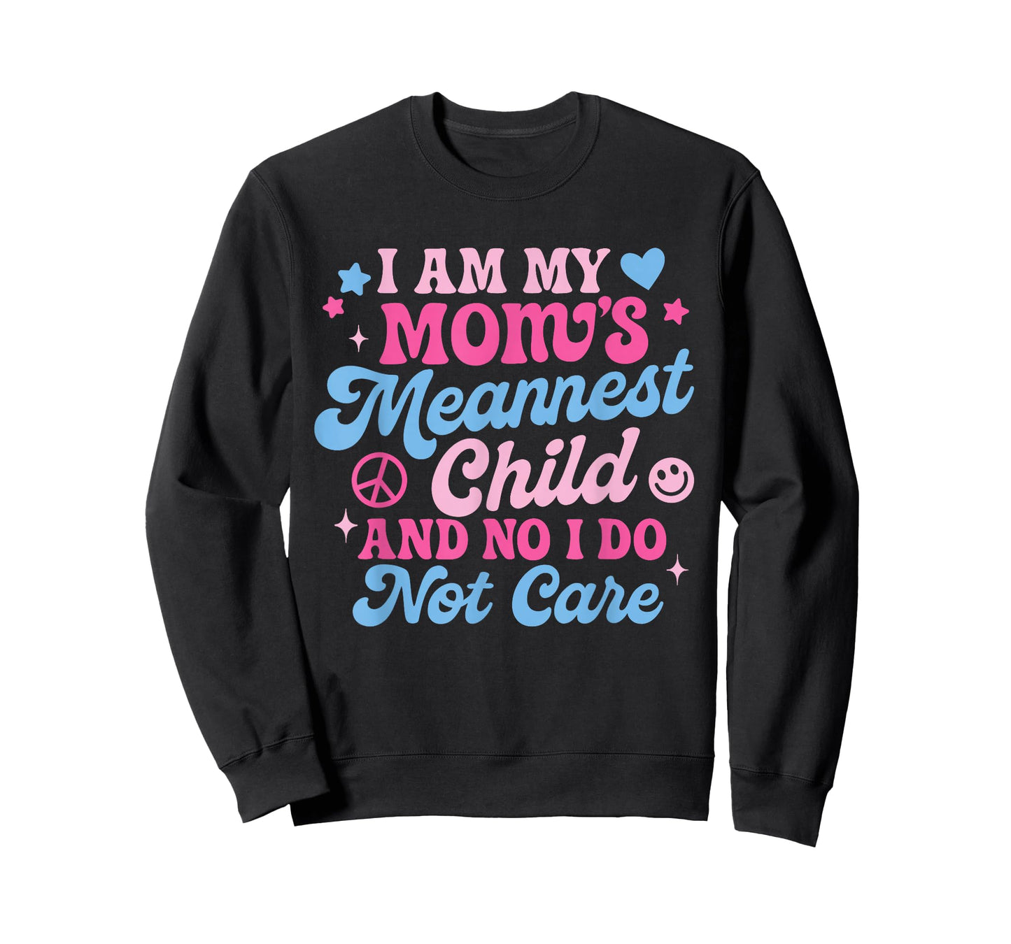 I Am My Mom's Meanest Child And No I Don't Care T-Shirt