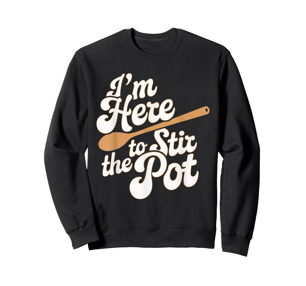 I'm Here To Stir The Pot T-Shirt