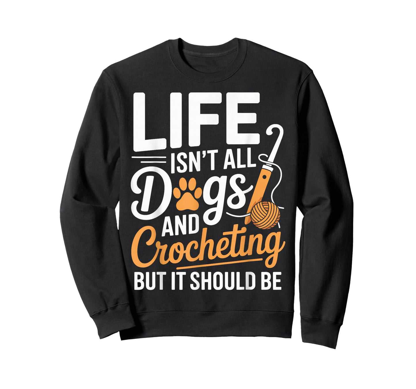 Life Isn't All Dogs And Crocheting Funny Crochet T-Shirt
