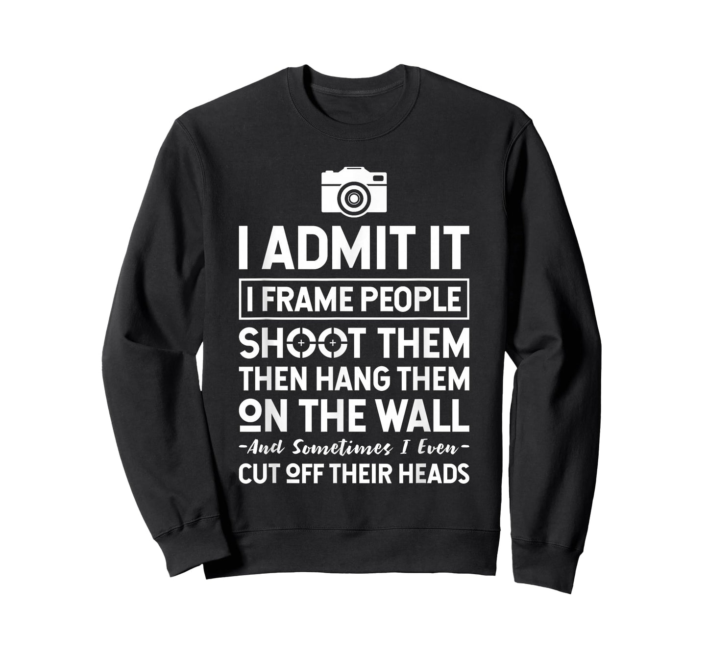 I Shoot, Frame, Hang People - Funny Photographer Camera T-Shirt