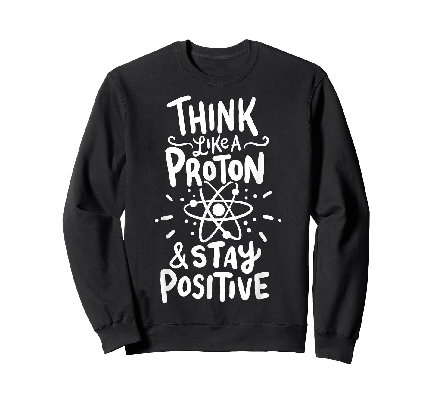 Think Like A Proton And Stay Positive Science Gift T-Shirt