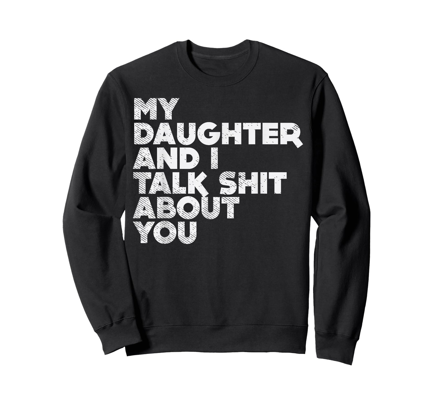 My Daughter and I Talk Shit About You Funny Dad Men Gift T-Shirt