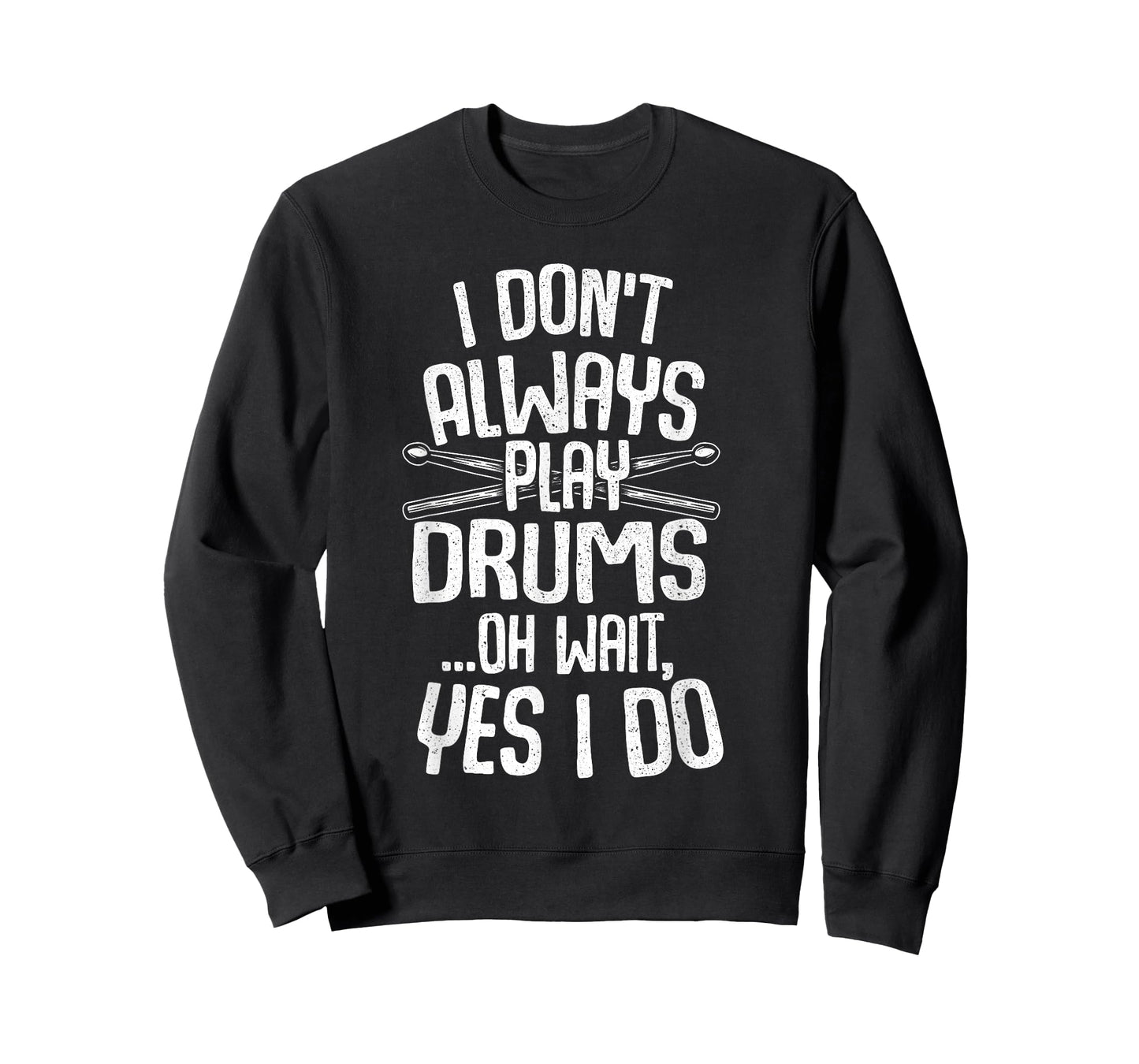 Funny Drumming Shirts I Don't Always Play Drums...Oh Wait, Yes I Do Drummer Band Drumming T-Shirt Black Unisex-Adults Small Modern Music T-Shirt Short Sleeve