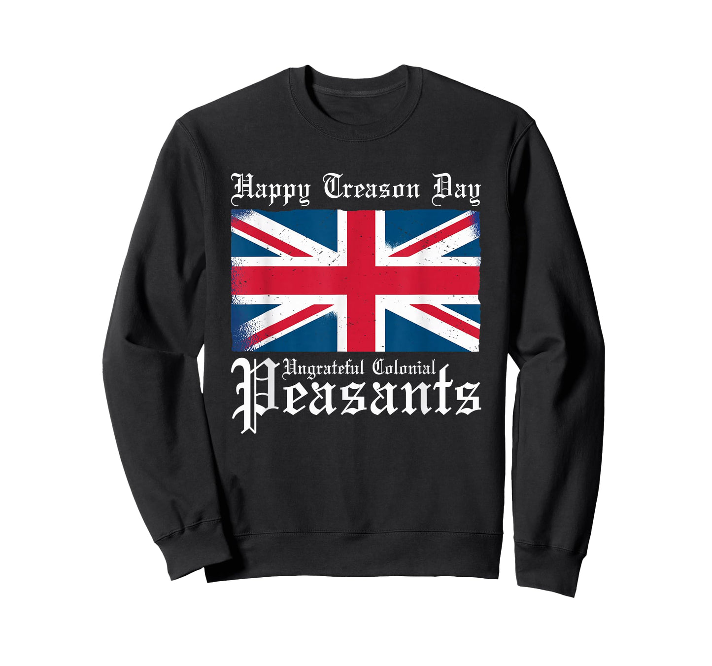 Happy Treason Day Ungrateful Colonial Peasants 4th of July T-Shirt