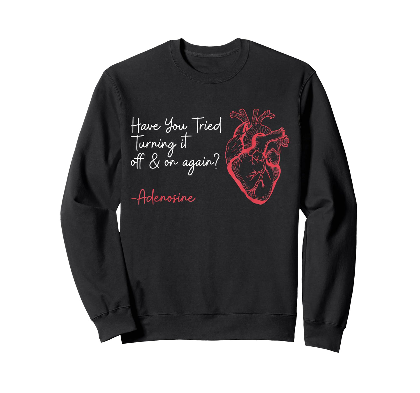 Have You Tried Turning It Off And On Again Adenosine Heart T-Shirt