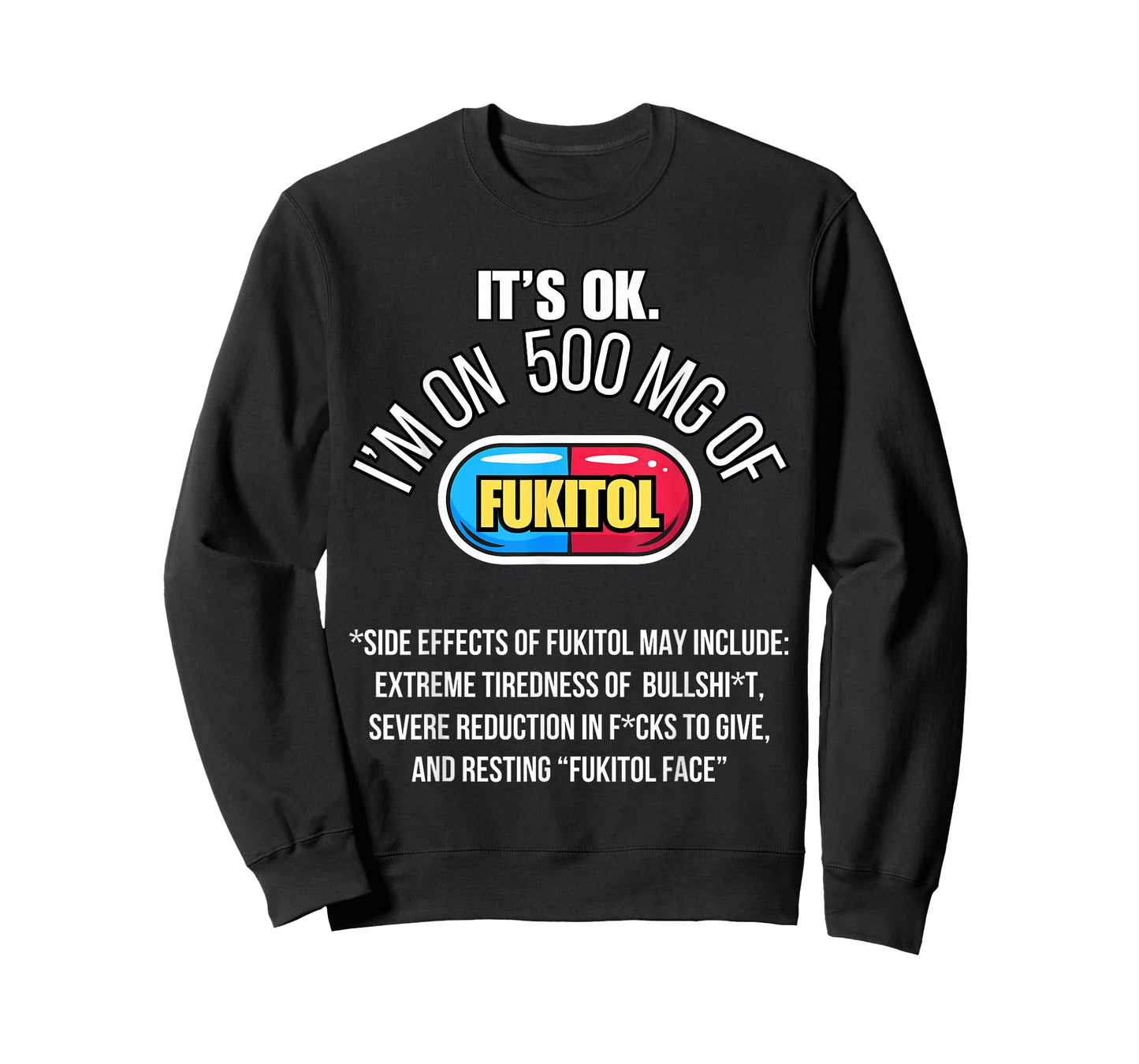 It's ok I'm on 500mg of Fukitol Funny Sarcasm Fukitol T-Shirt