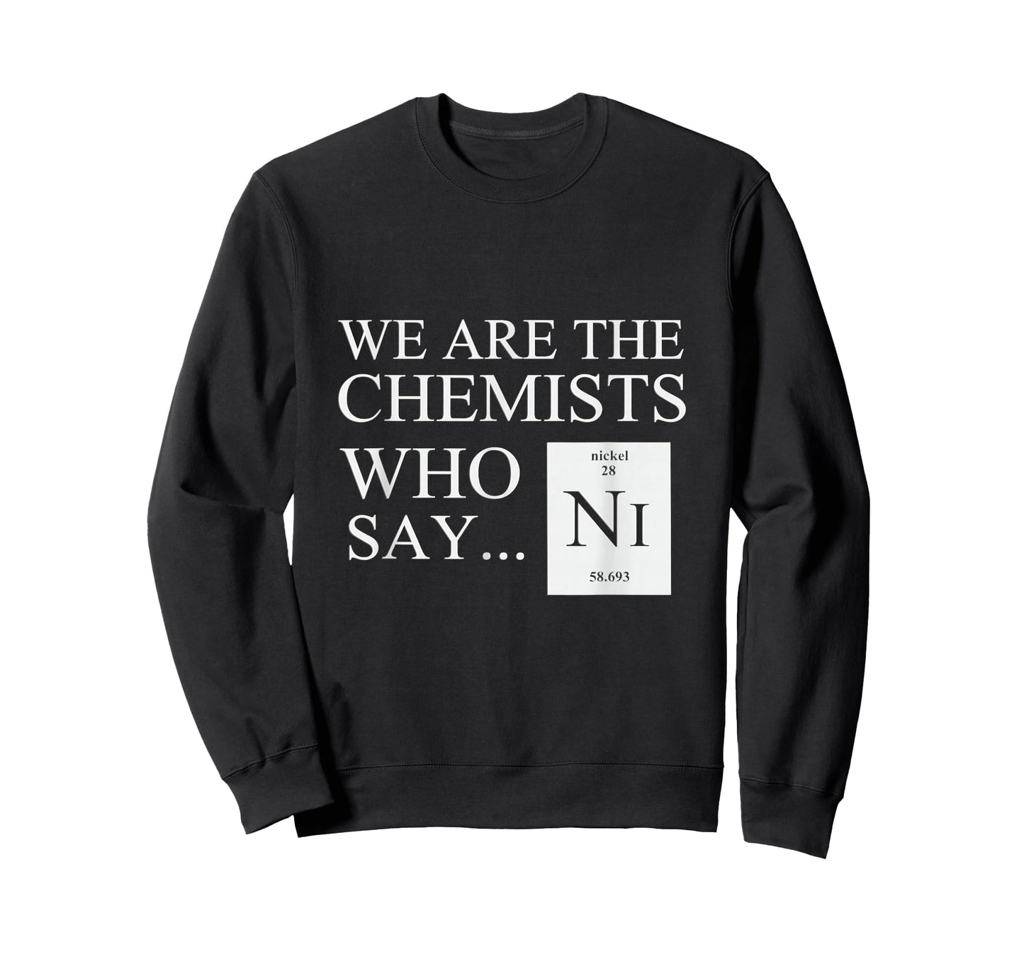 Funny Chemistry T-Shirt We are The Chemists who say NI T-Shirt