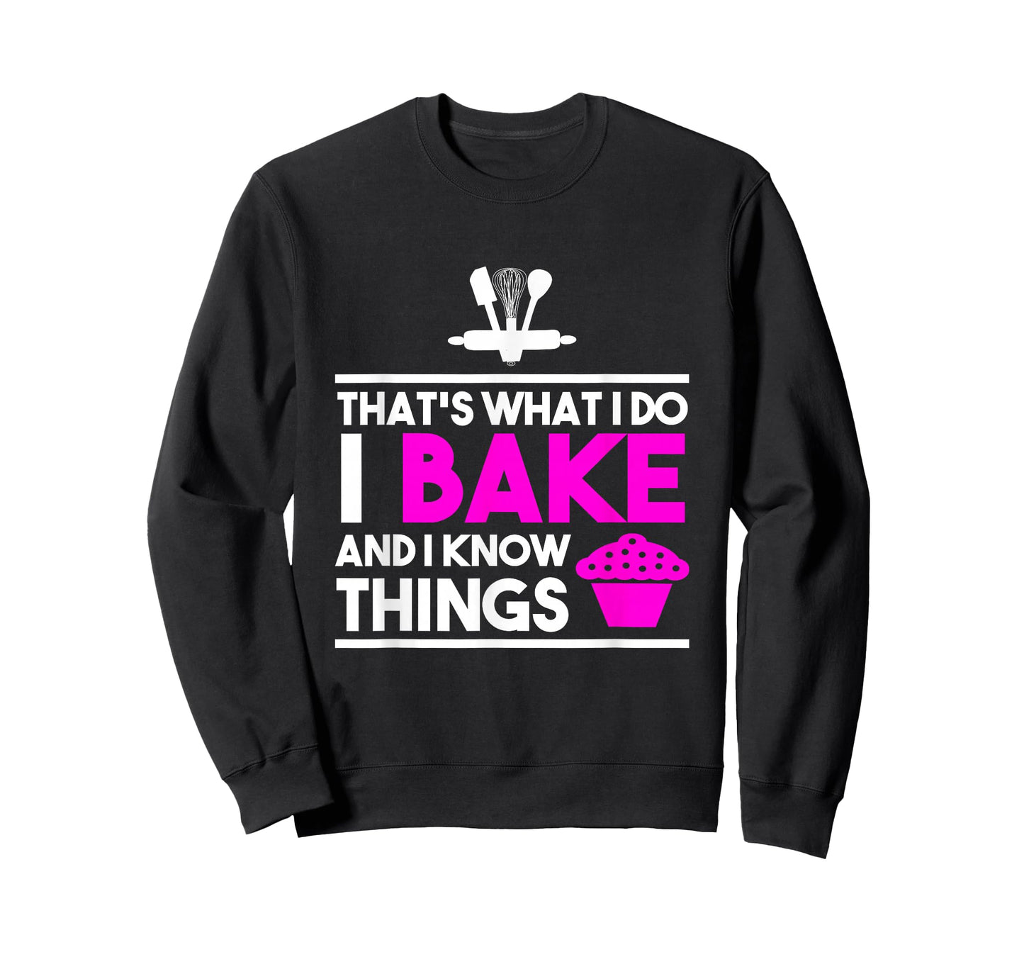 Baker Design - That's What I Do I Bake And I Know Things T-Shirt