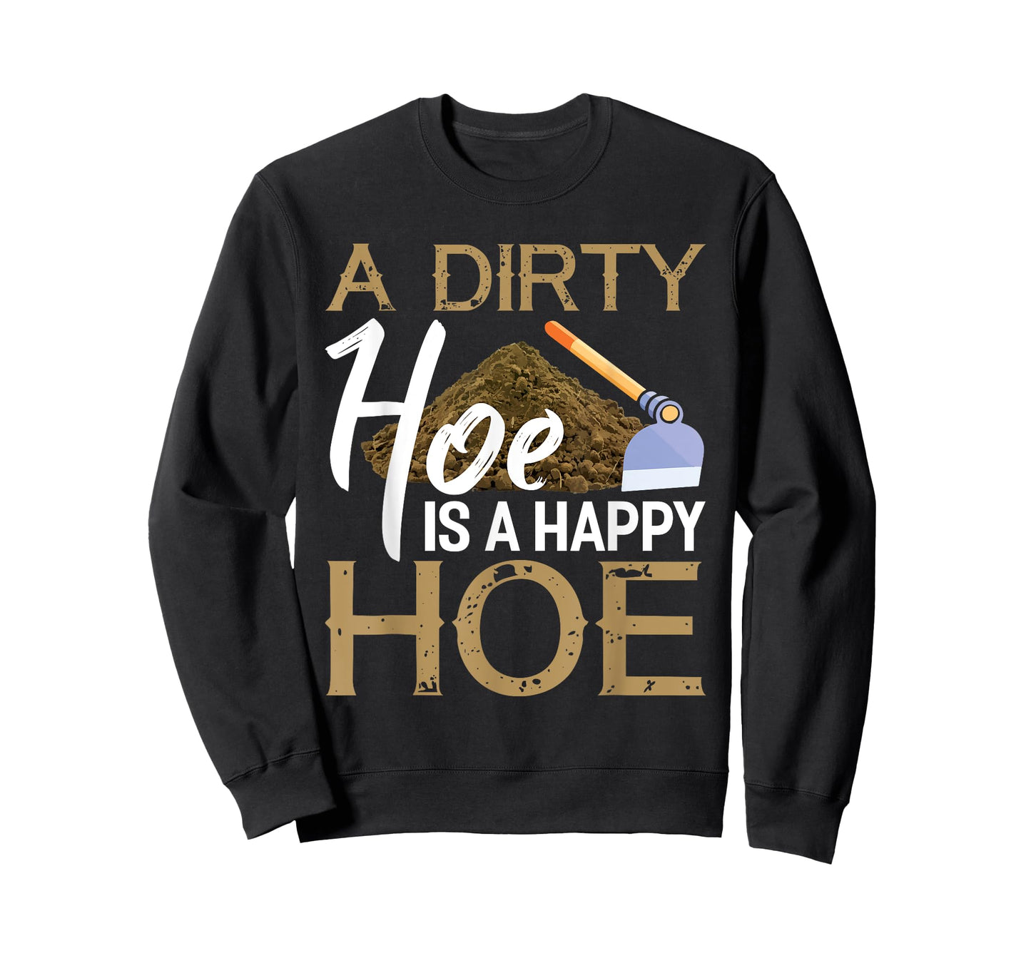 A Dirty Hoe Is A Happy Hoe Funny Garden Gardening Plant T-Shirt