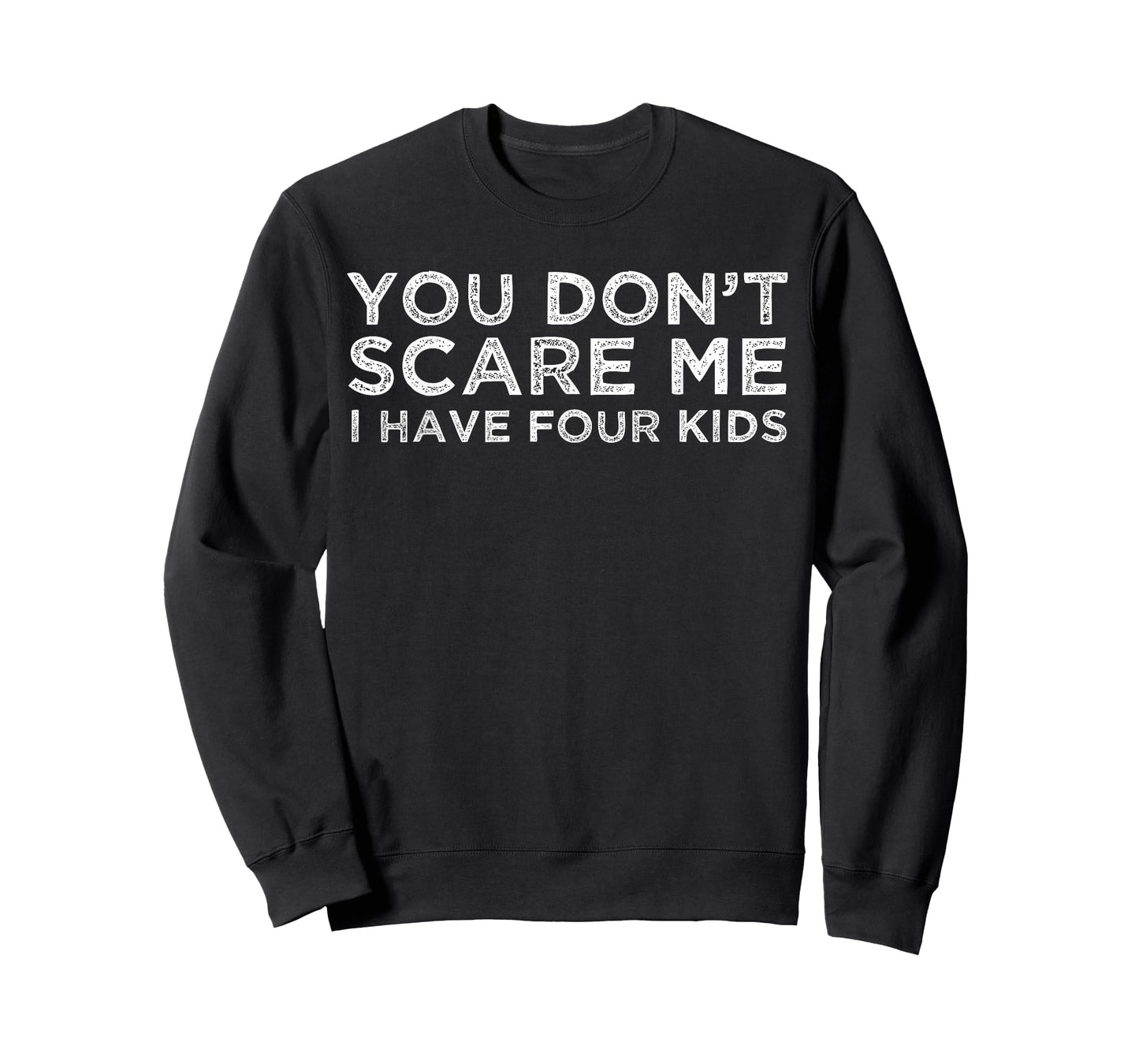 You Don't Scare Me I Have Four Kids T-Shirt Mom Dad Gift T-Shirt