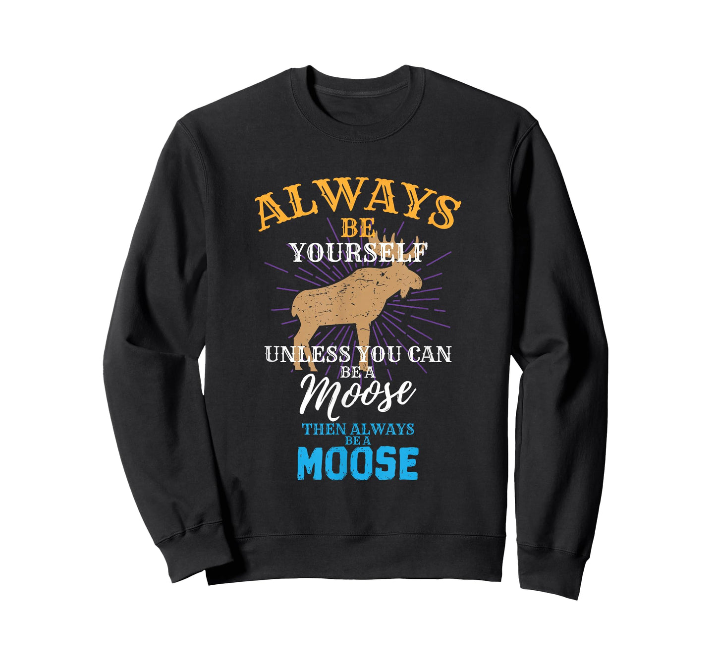 Always Be Yourself Unless You Can Be A Moose Gift T-Shirt Small