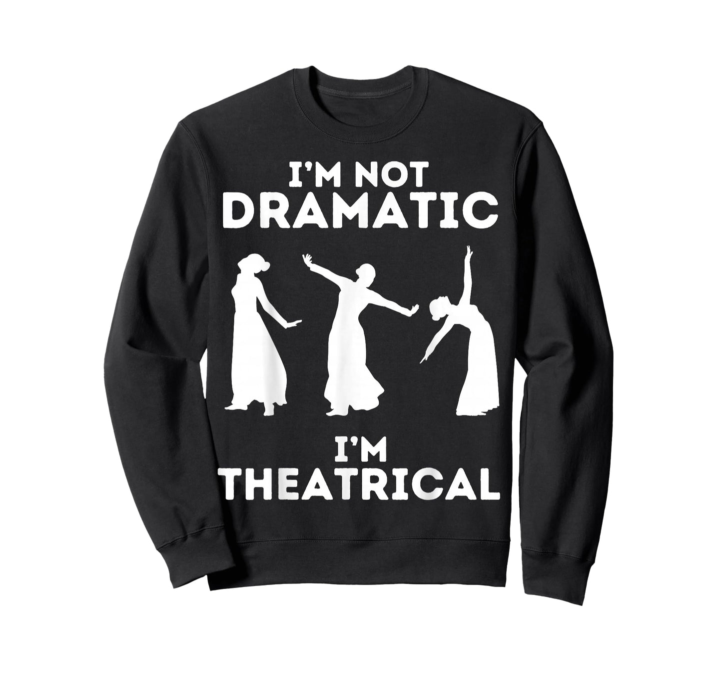 I'm Not Dramatic I'm Theatrical - Funny Drama T-Shirt