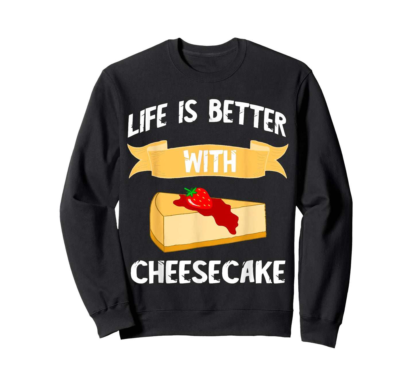 Cheese Cake Life Is Better With Cheesecake Dessert Cakes T-Shirt