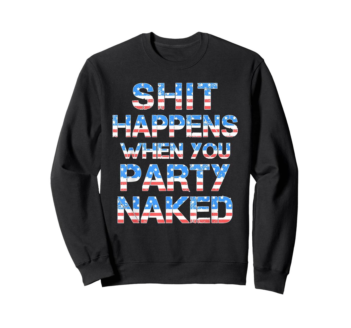 Shit Happens When You Party Naked 4th Of July Drinking Women Men T-Shirt