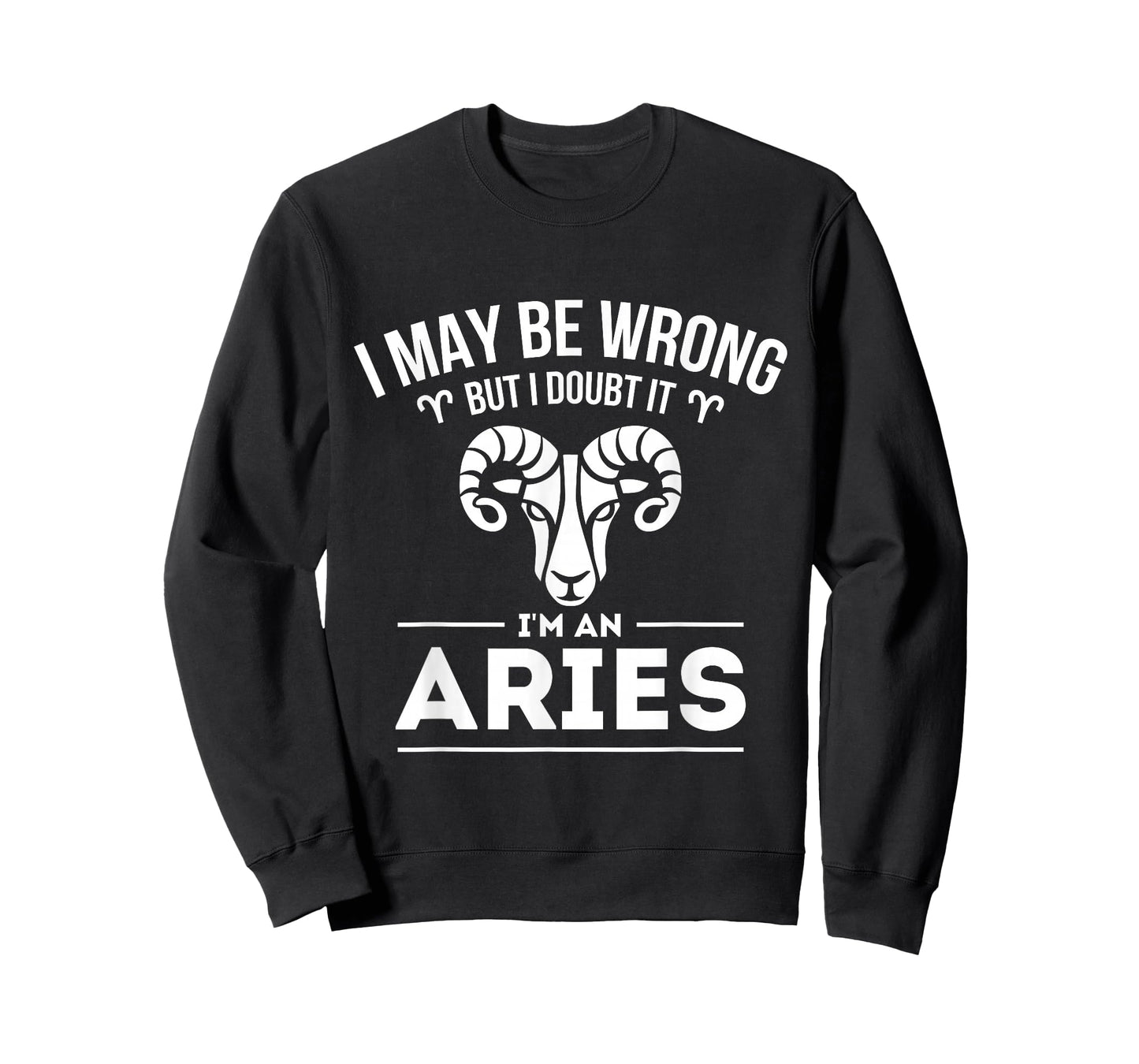 I May Be Wrong But I Doubt It - Aries Zodiac Sign Horoscope T-Shirt