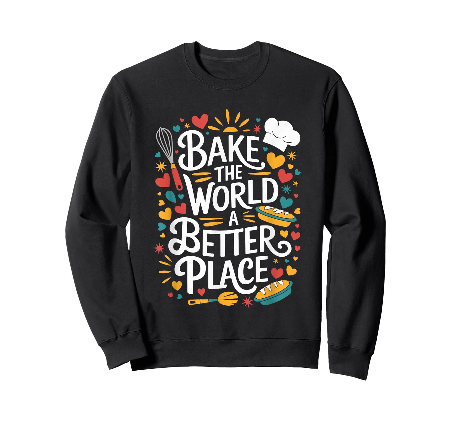Bake The World A Better Place, Pastry Chef Cake Maker Baking T-Shirt
