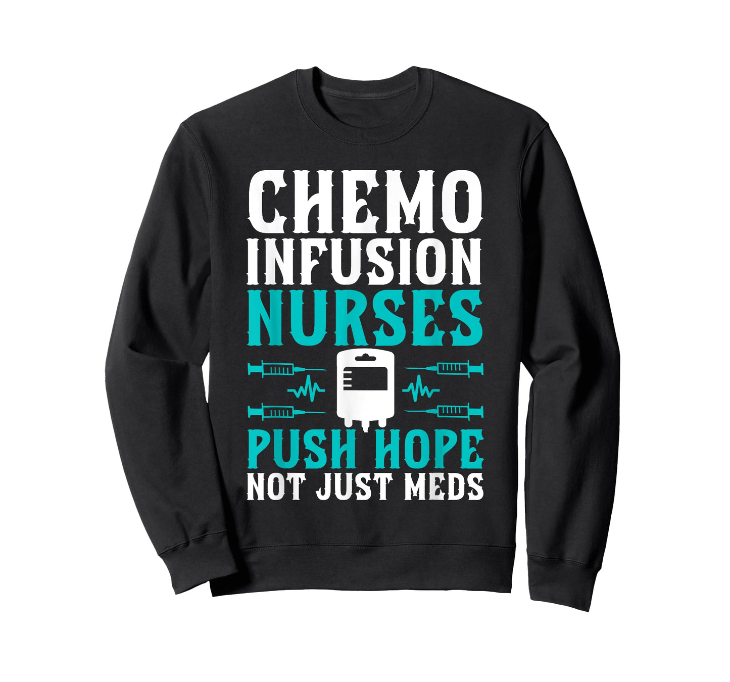 Chemo Infusion Nurses Push Hope Not Just Meds T-Shirt