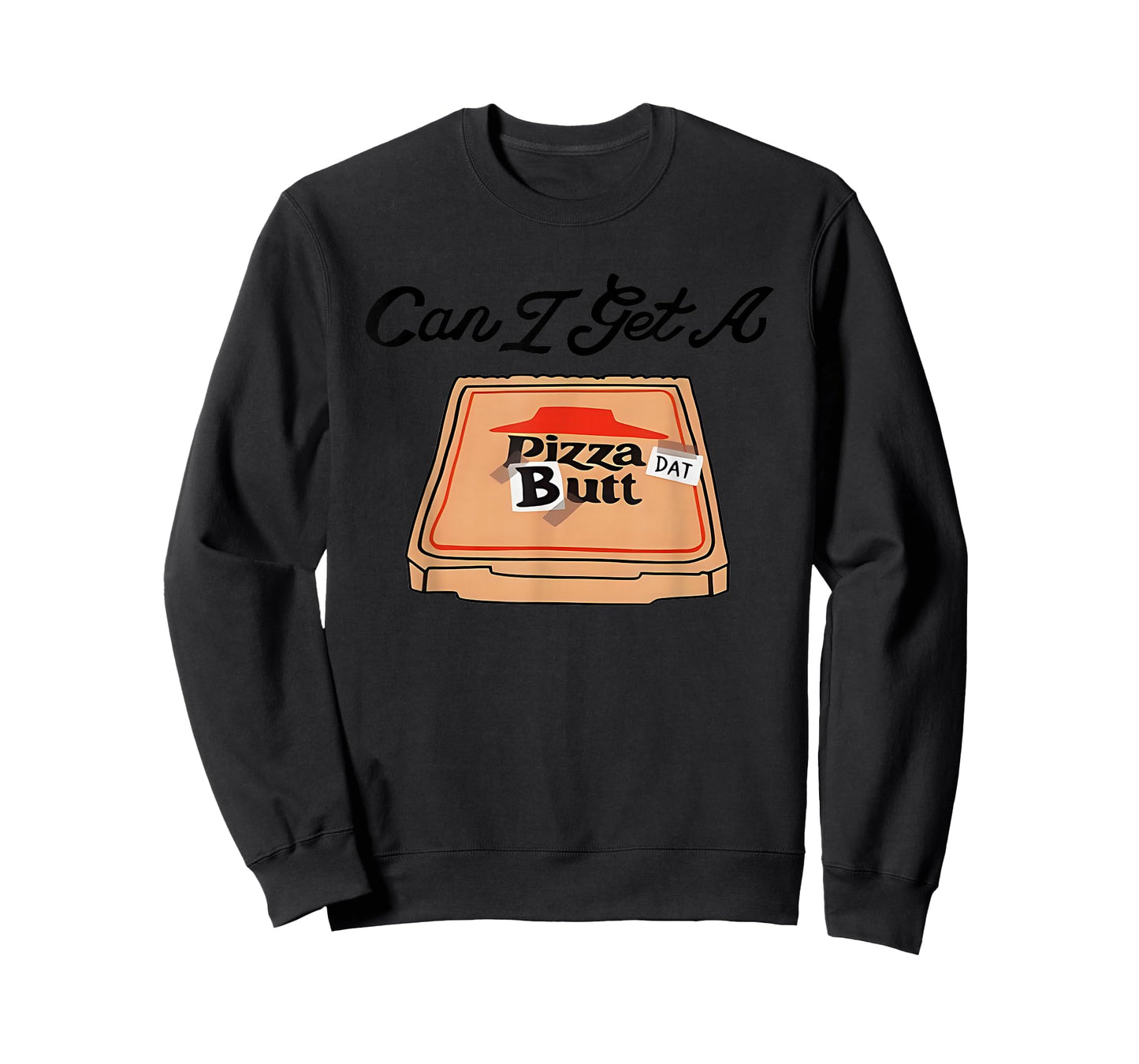 Can I Get A Pizza Dat Butt T-Shirt