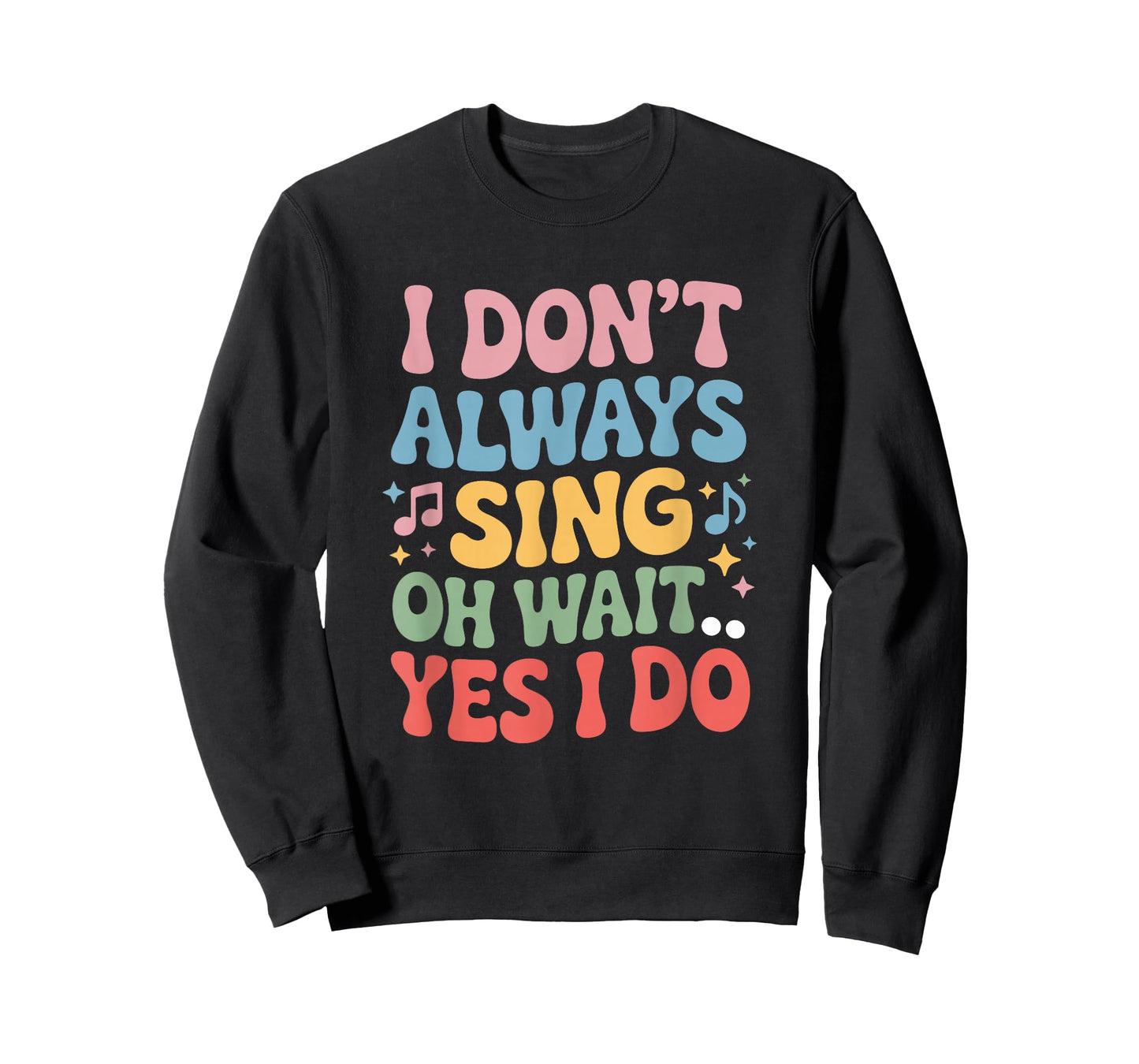I Dont Always Sing Oh Wait Yes I Do, Singing Singer Musician T-Shirt