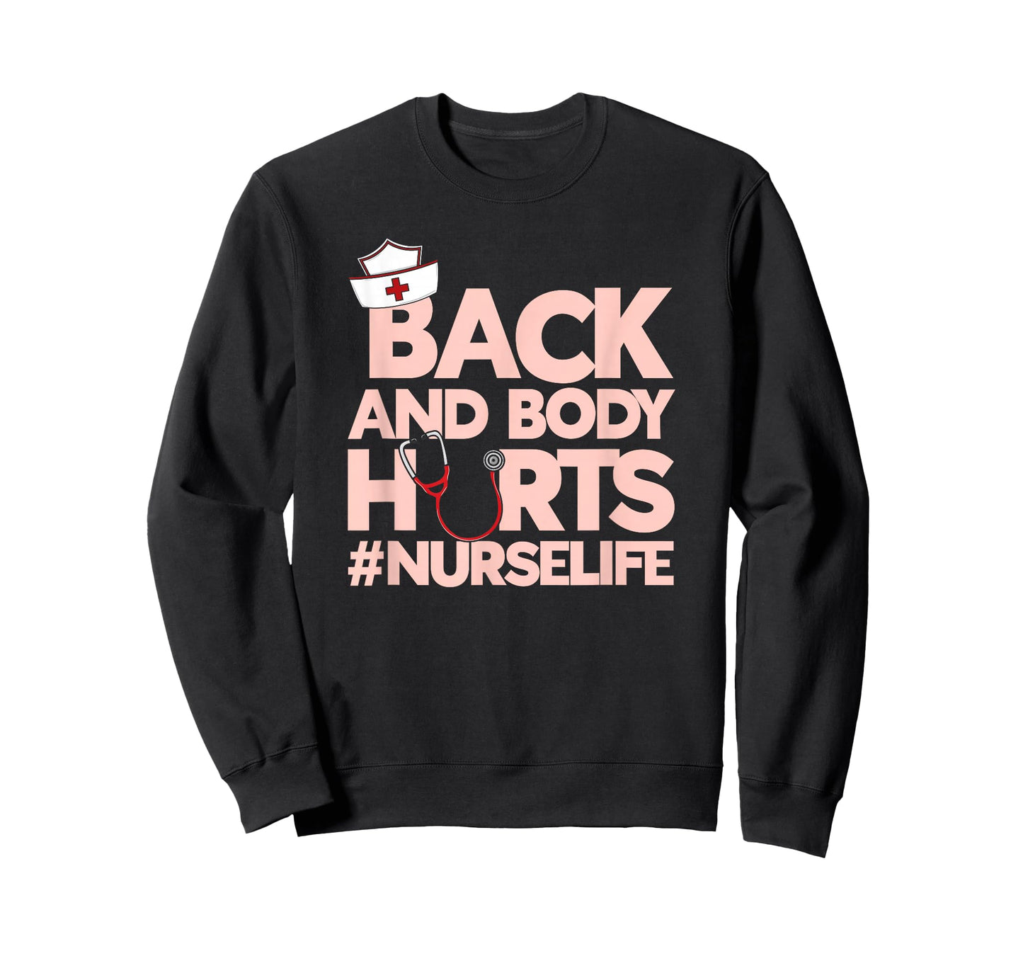 Back And Body Hurts - Funny Healthcare Heroes Nurse T-Shirt