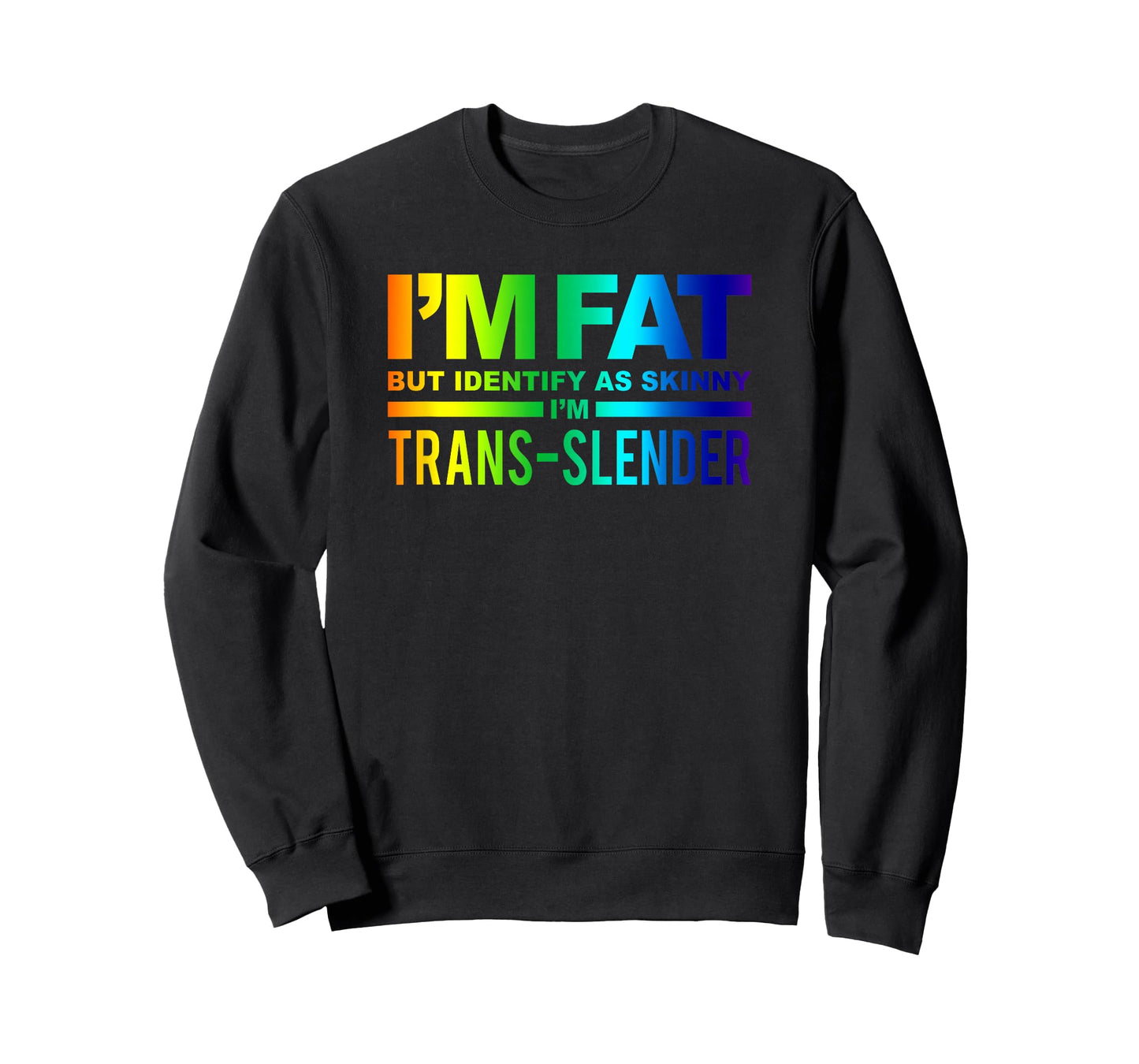 I'm Fat But Identify As Skinny I'm Trans-Slender T-Shirt