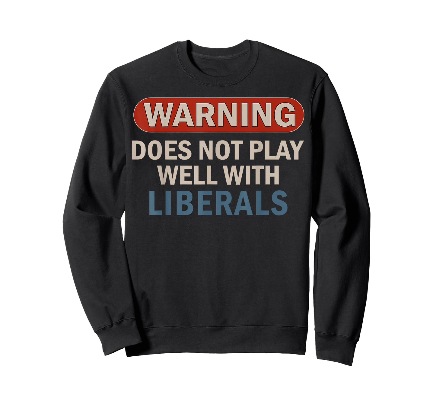 Warning Does Not Play Well with Liberals T-Shirt