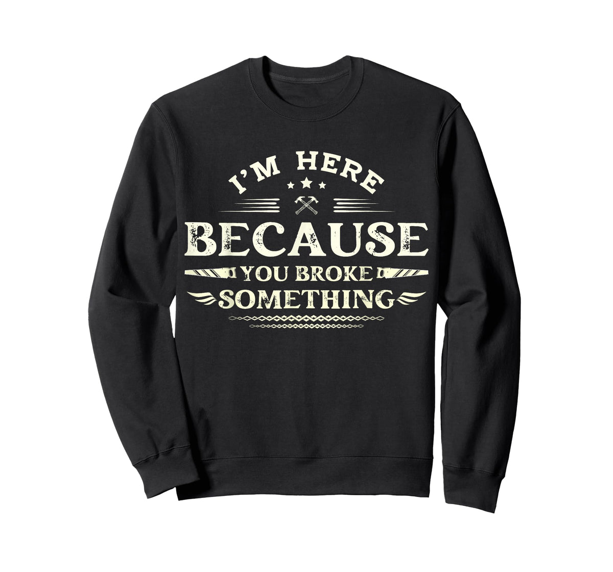 I'm Here Because You Broke Something Funny Mechanic for Men T-Shirt