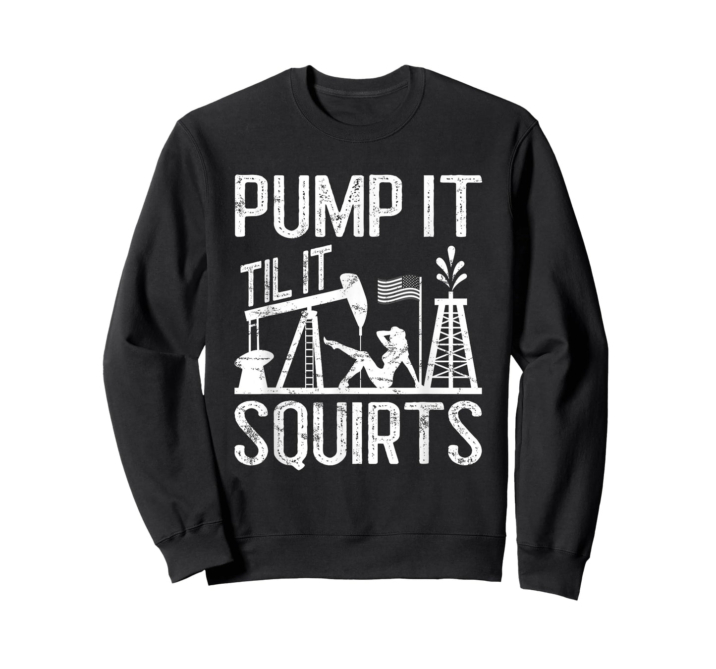 Pump It Til It Squirts Oilfield Man Oil Worker T-Shirt