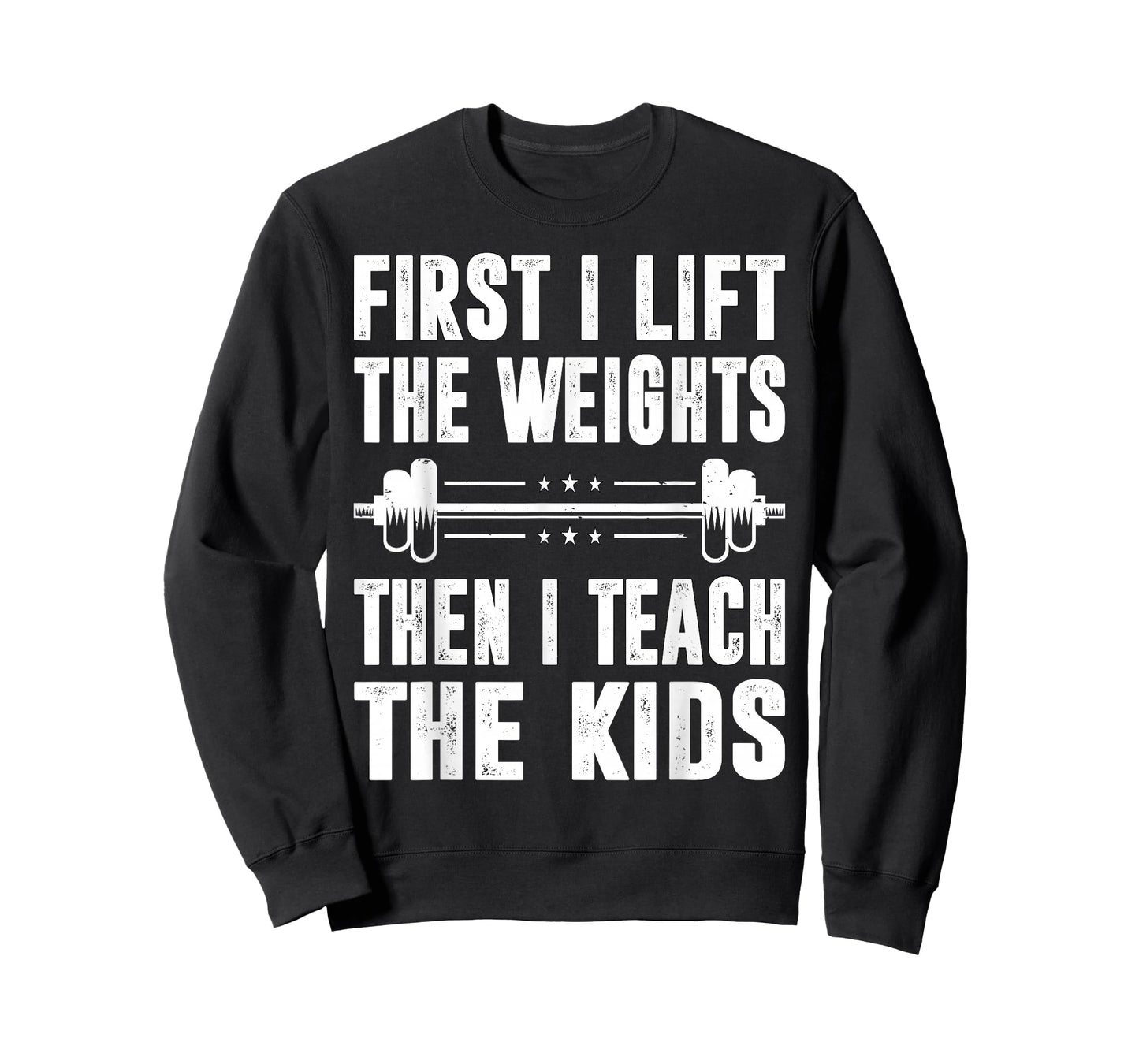 First I Lift The Weights Then I Teach The Kids Teacher Gym T-Shirt