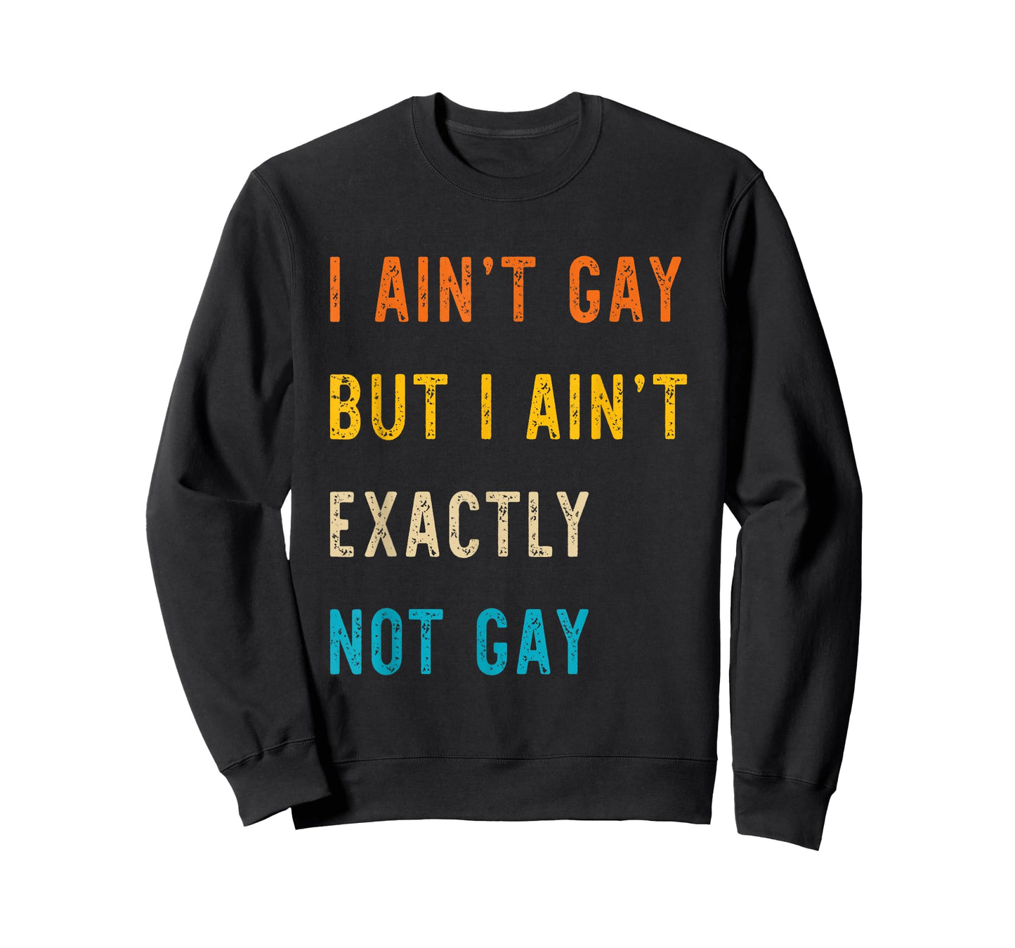I Ain't Gay But I Ain't Exactly Not Gay T-Shirt