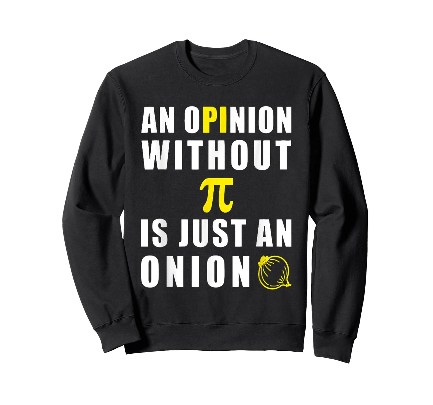 An Opinion Without Pi Is Just An Onion 3.14 Mathematics T-Shirt