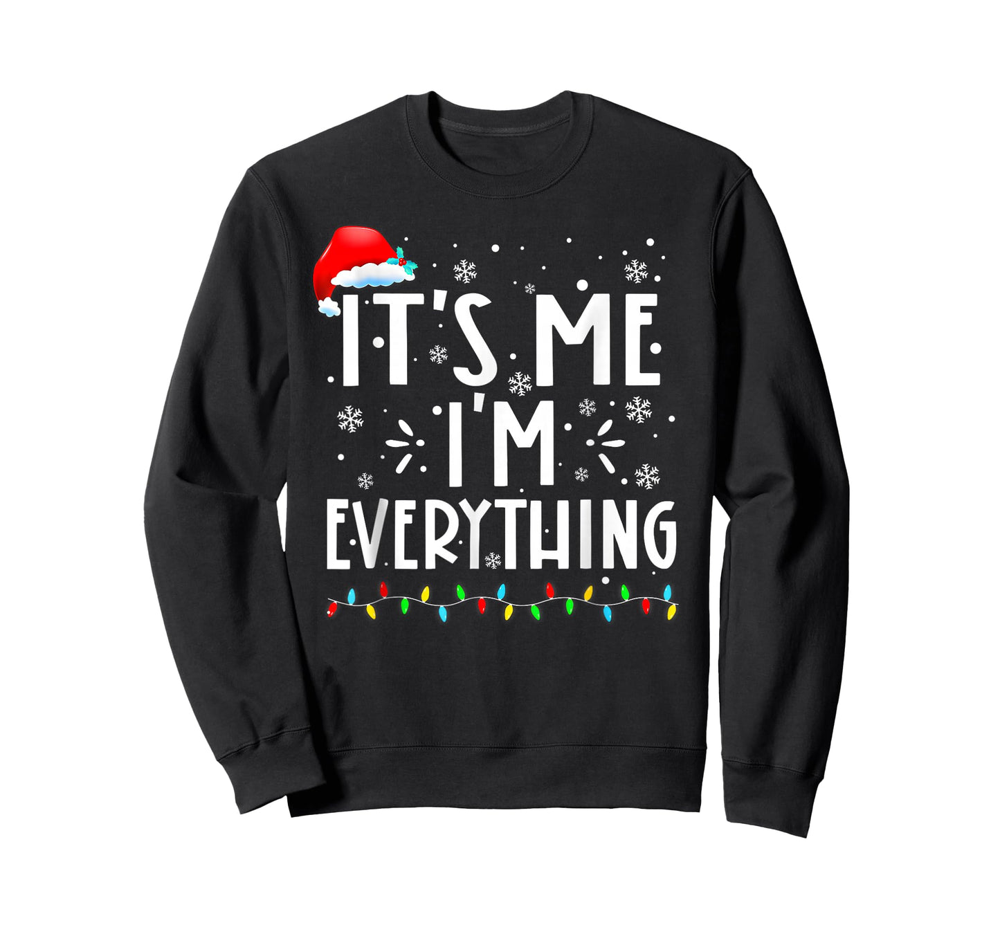 I Have Everything I Want for Christmas Its Me I'm Everything T-Shirt