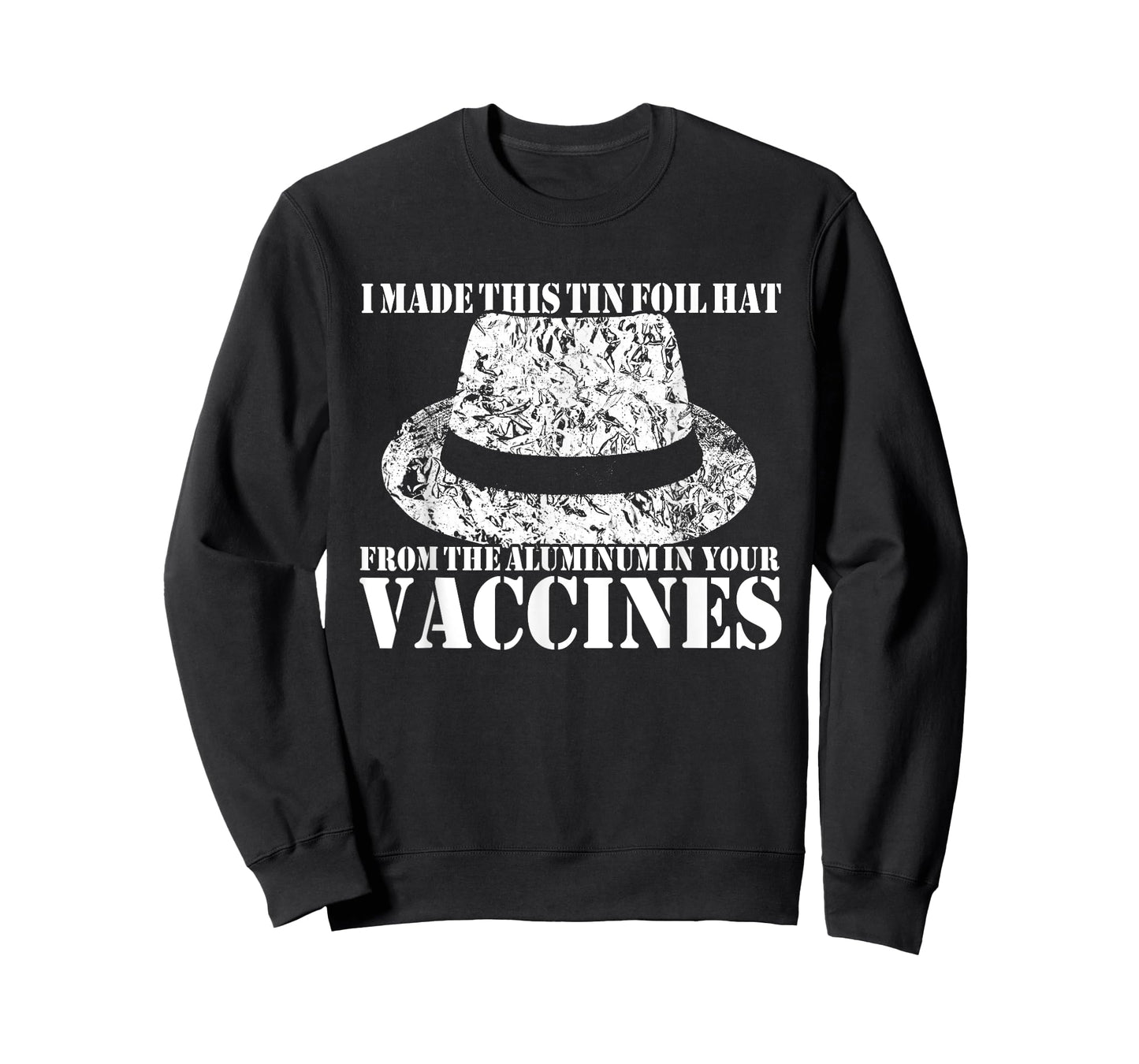 I Made My Tin Foil Hat From The Aluminum In Your Vaccines T-Shirt