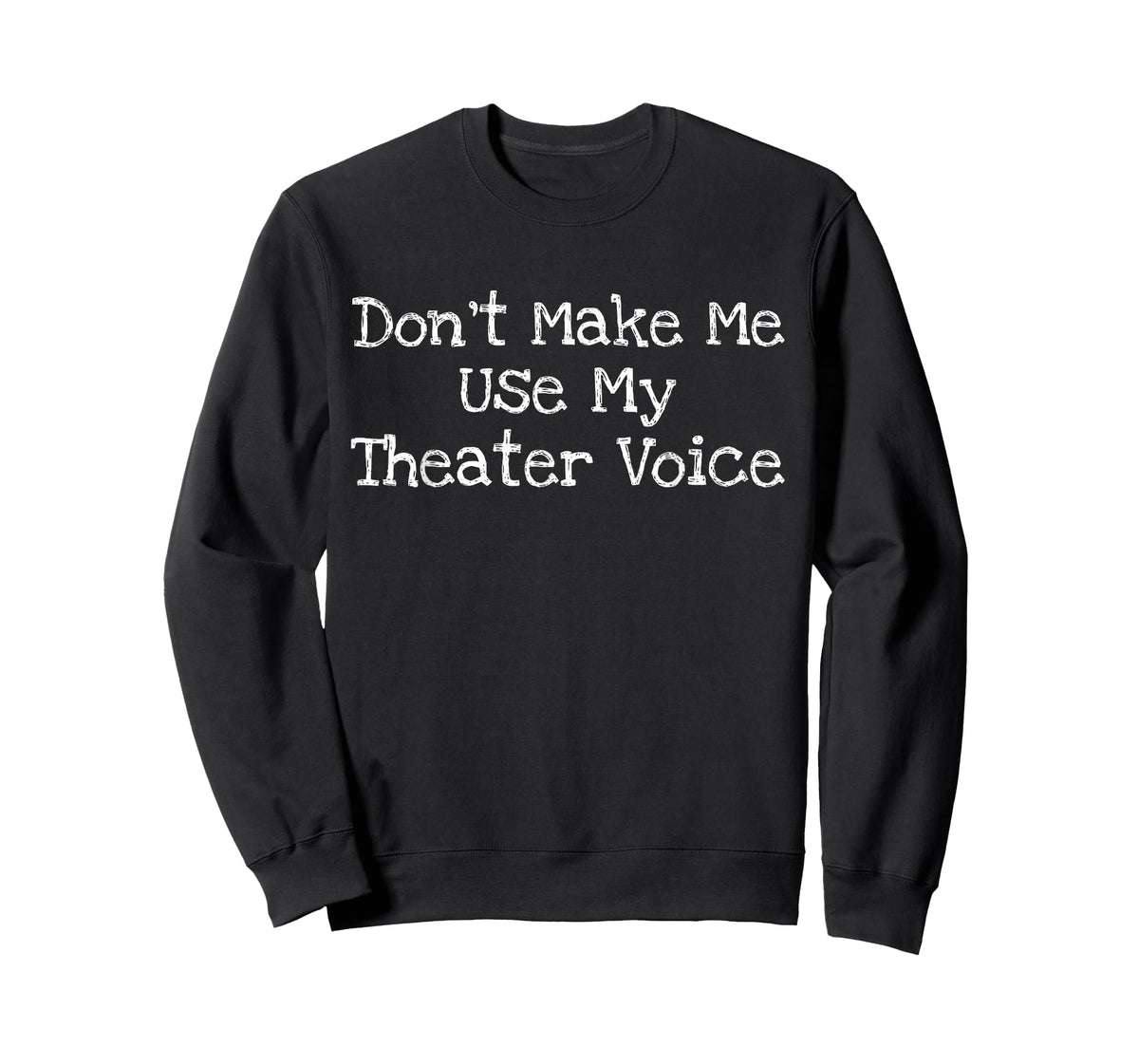 Don't Make Me Use My Theater Voice Design T-Shirt