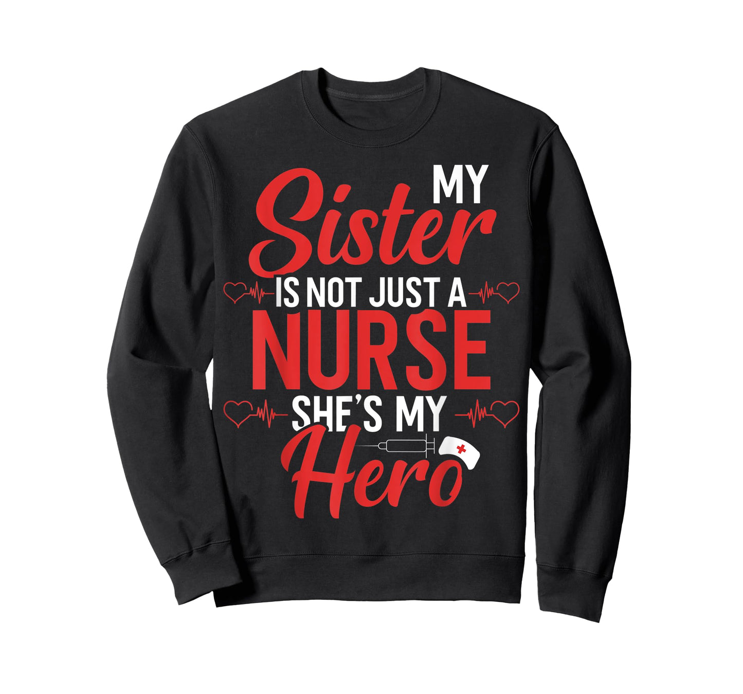 Cute Nurse Quote My Sister Is Not A Nurse She's My Hero T-Shirt