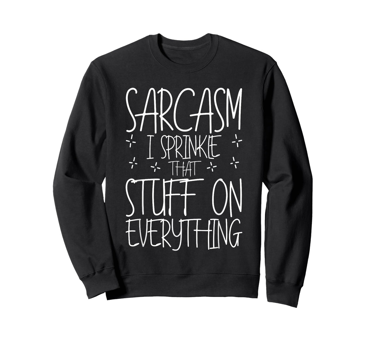 Sarcasm, I Sprinkle That Stuff On Everything - T-Shirt