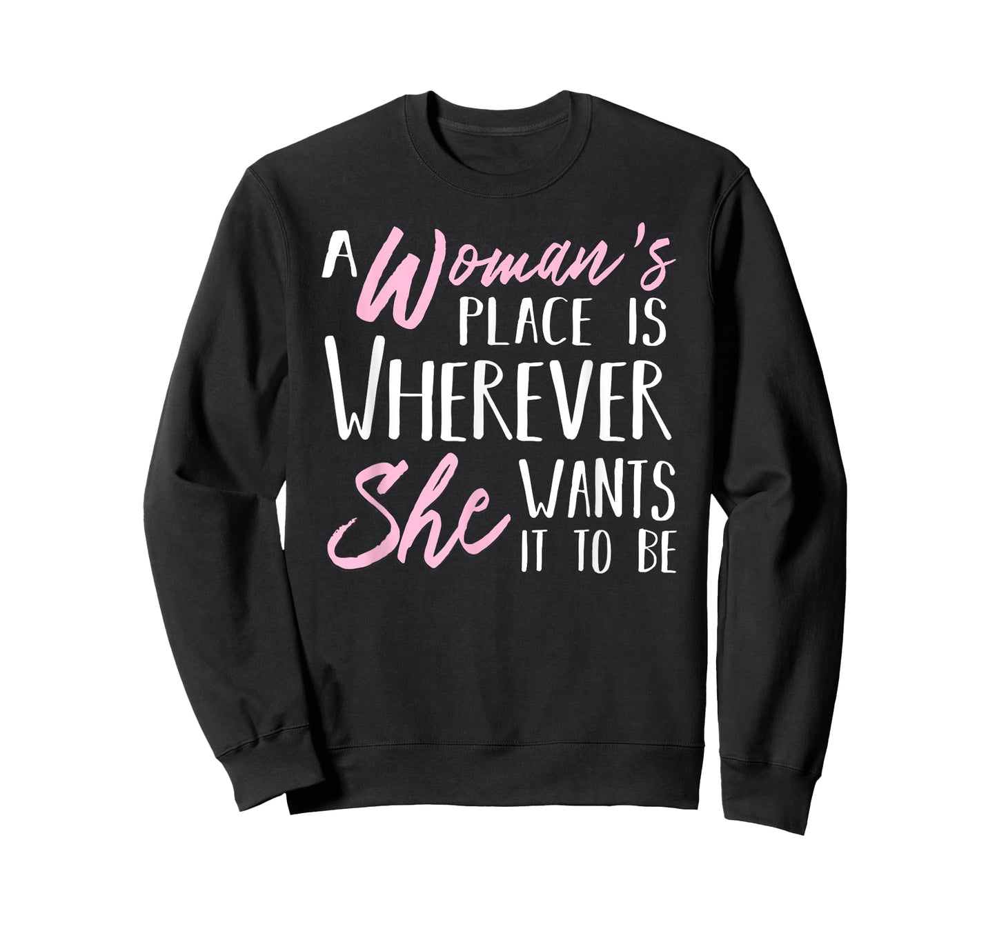 A Woman's Place is Wherever She wants it to be Tee Shirt