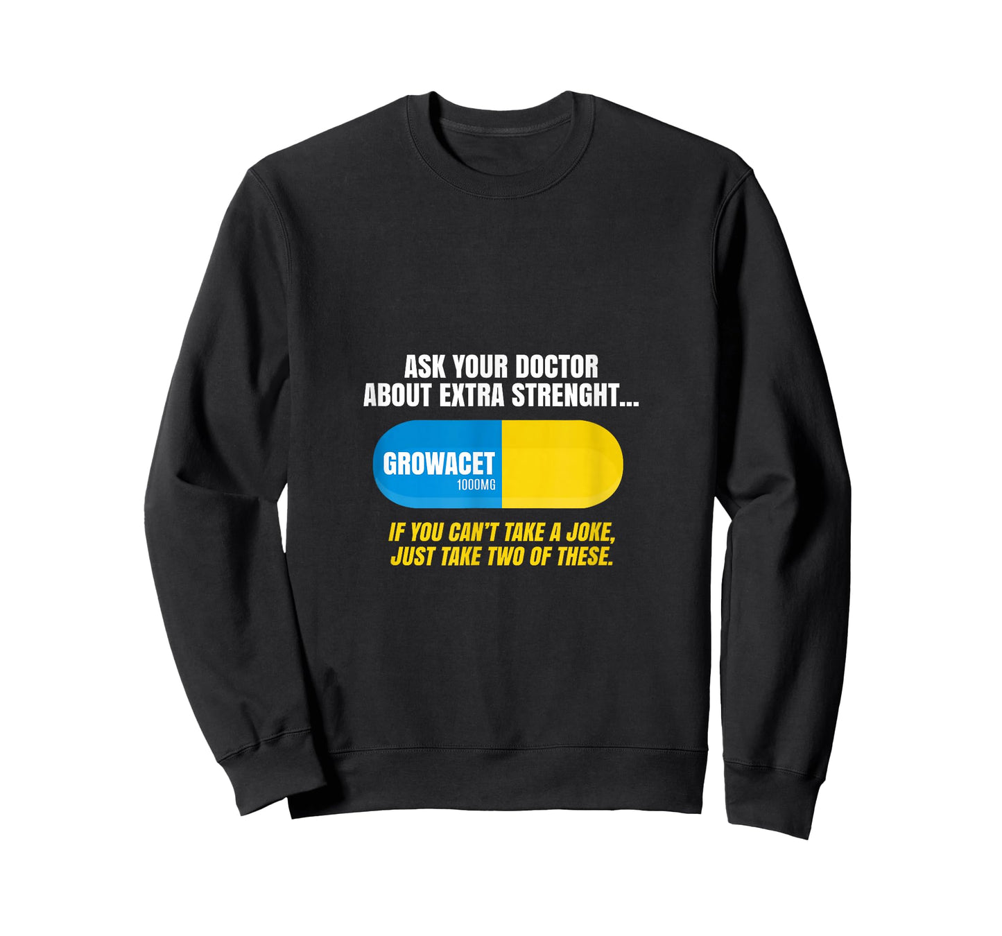 Ask Your Doctor About Extra Strength Growacet Funny Sarcasm T-Shirt
