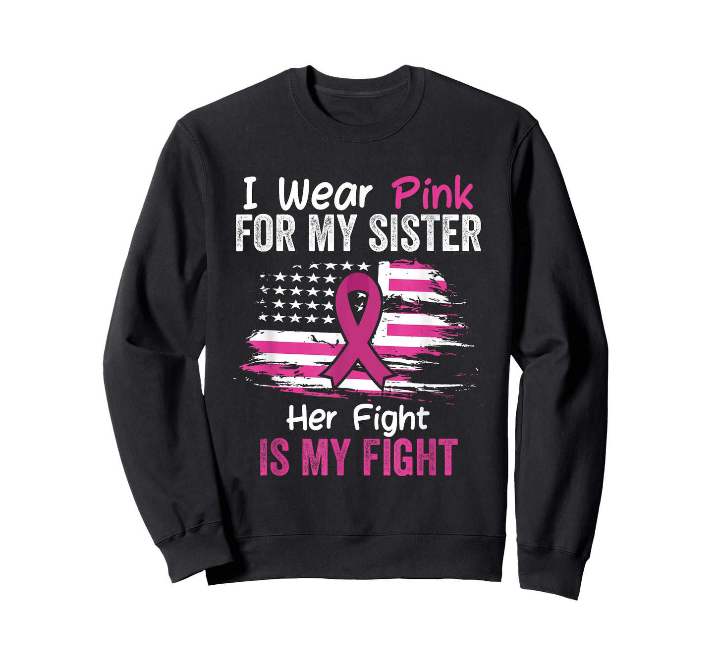 Her Fight Is My Fight I Wear Pink Sister Breast Cancer Flag T-Shirt