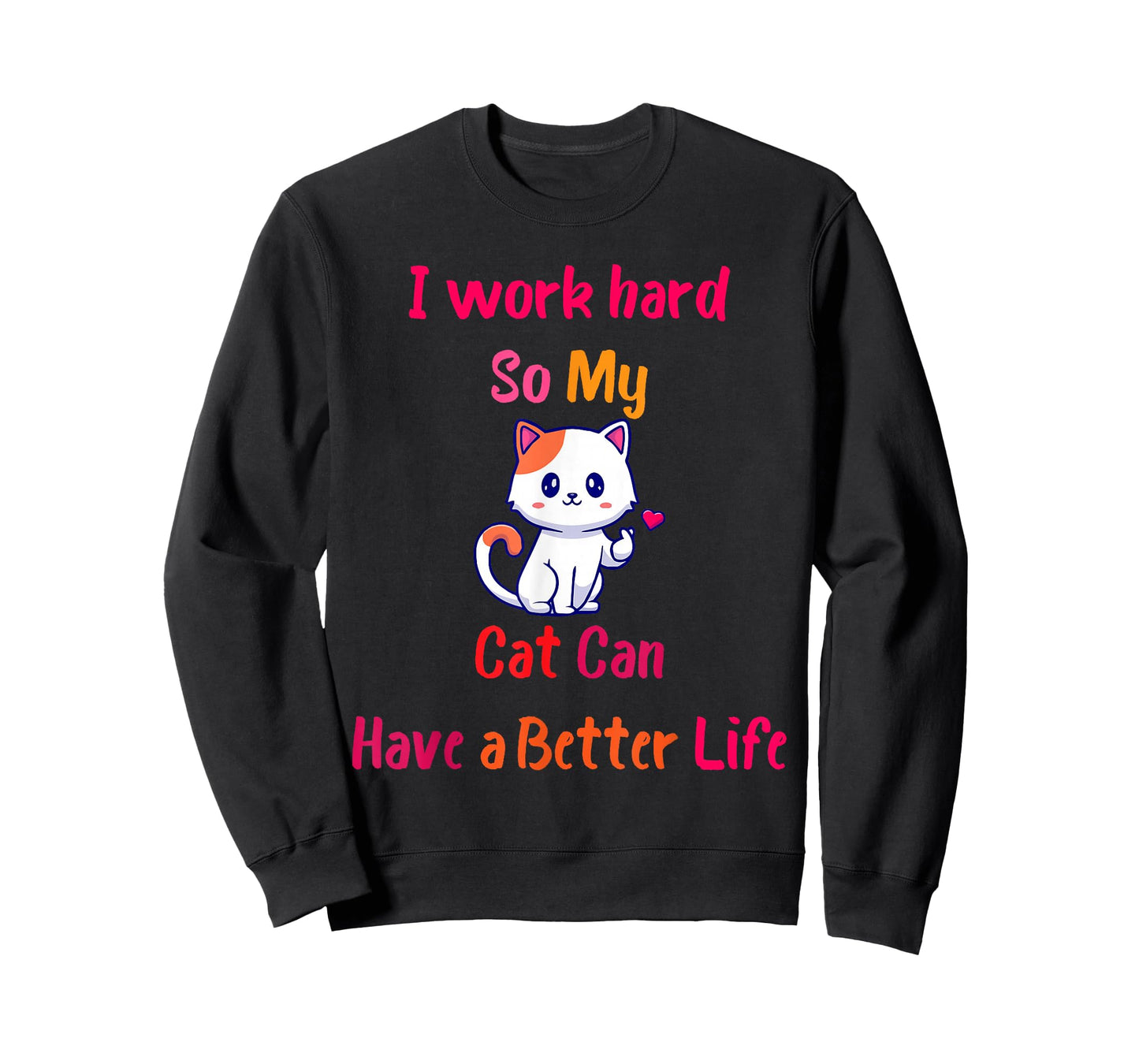 I Work Hard So My Cat Can Have A Better Life, Funny Kitten T-Shirt