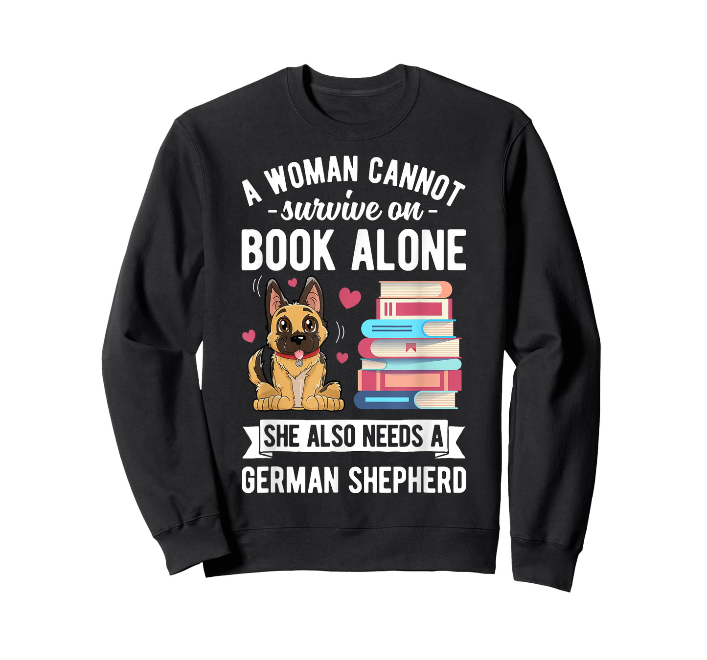 A Woman Cannot Survive on Books T shirt German Shepherd Book